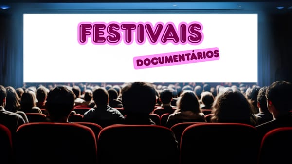 10 Festivais de Documentários da América Latina que você tem que conhecer